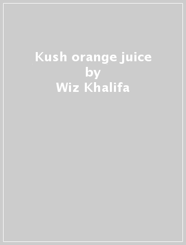 Kush & orange juice - Wiz Khalifa