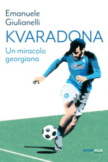 Kvaradona. Un miracolo georgiano - Emanuele Giulianelli