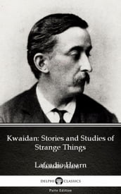 Kwaidan: Stories and Studies of Strange Things by Lafcadio Hearn (Illustrated)