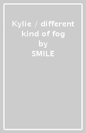 Kylie / different kind of fog