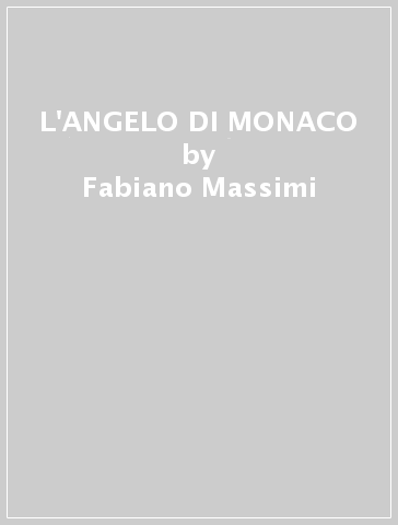 L'ANGELO DI MONACO - Fabiano Massimi