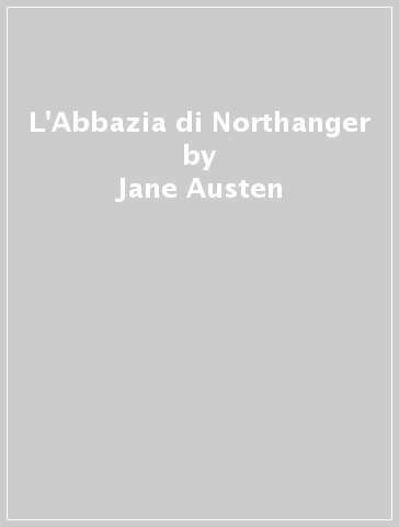 L'Abbazia di Northanger - Jane Austen