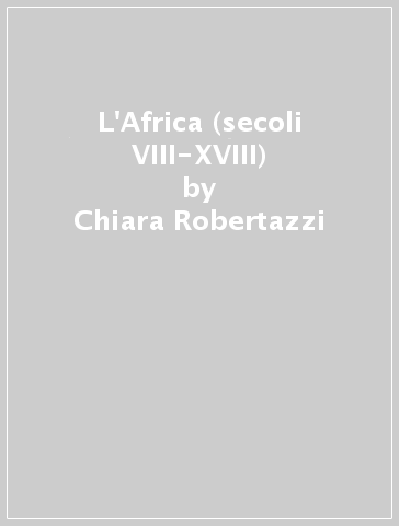 L'Africa (secoli VIII-XVIII) - Chiara Robertazzi