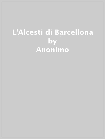 L'Alcesti di Barcellona - Anonimo