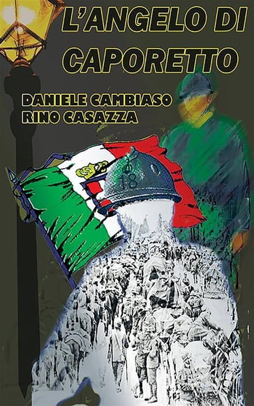 L'Angelo di Caporetto - Daniele Cambiaso - Rino Casazza