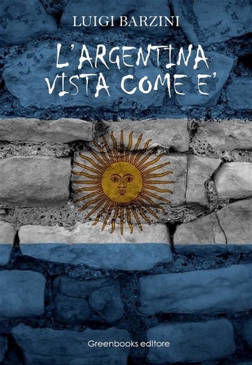 L'Argentina vista come è - Luigi Barzini