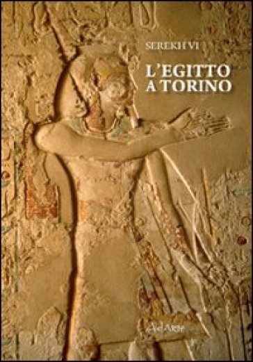 L'Egitto a Torino - Alessandro Bongioanni - Tiziana Baldacci