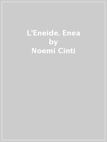 L'Eneide. Enea - Noemi Cinti