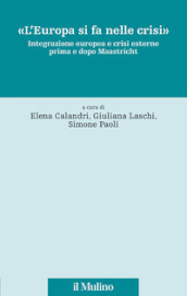 «L Europa si fa nelle crisi». Integrazione europea e crisi esterne prima e dopo Maastricht