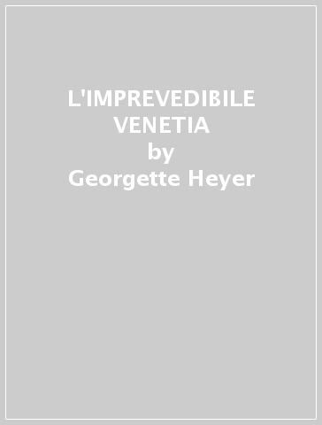 L'IMPREVEDIBILE VENETIA - Georgette Heyer