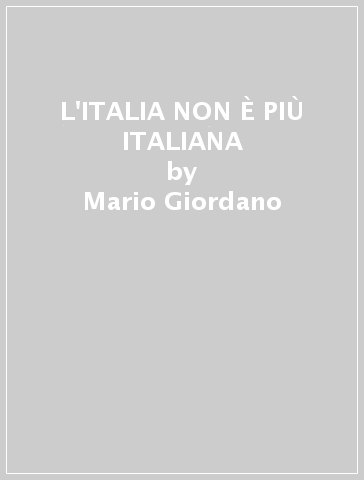 L'ITALIA NON È PIÙ ITALIANA - Mario Giordano