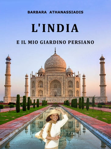 L'India e il mio giardino persiano - Barbara Athanassiadis