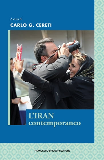 L'Iran contemporaneo - Shirin Zakeri - Raffaele Mauriello - Giorgia Perletta - Farian Sabahi - Lorenzo Casati - Babak Karimi - Navid Azimi Sajadi - Kamran Afshar Naderi - Carlo G. Cereti - Riccardo Redaelli - Faezeh Mardani