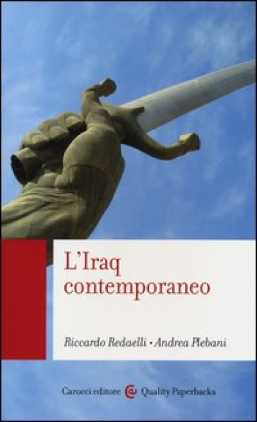 L'Iraq contemporaneo - Riccardo Redaelli - Andrea Plebani