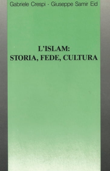 L'Islam: Storia, Fede, Cultura - Gabriele Crespi - Giuseppe Samir Eid