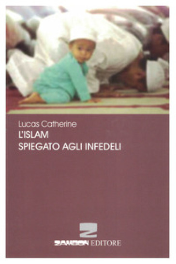 L'Islam spiegato agli infedeli - Catherine Lucas