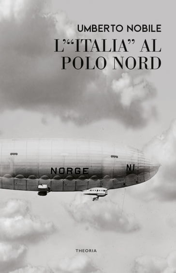 L'Italia al Polo Nord - Umberto Nobile