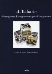 «L Italia è». Mezzogiorno, Risorgimento e post-Risorgimento