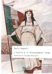 L Italia e il Risorgimento lungo