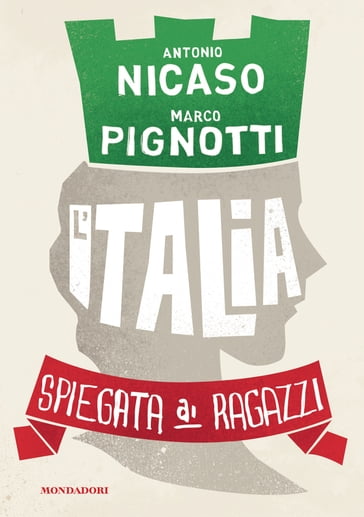 L'Italia spiegata ai ragazzi - Antonio Nicaso - Marco Pignotti