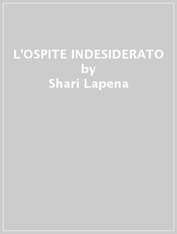 L'OSPITE INDESIDERATO - Shari Lapena