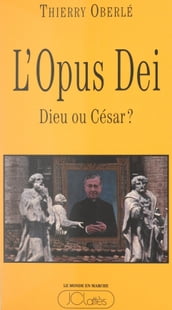 L Opus Dei : Dieu ou César ?