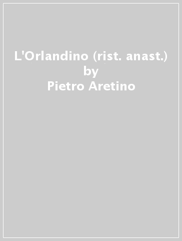 L'Orlandino (rist. anast.) - Pietro Aretino