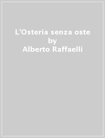 L'Osteria senza oste - Alberto Raffaelli | 