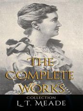 L. T. Meade: The Complete Works