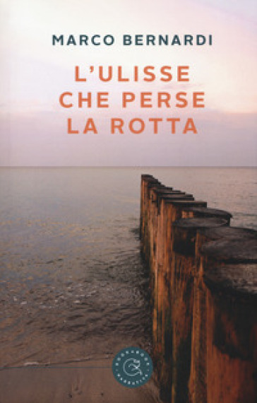 L'Ulisse che perse la rotta - Marco Bernardi