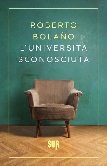 L'Università Sconosciuta - Roberto Bolaño