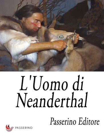 L'Uomo di Neanderthal - Passerino Editore