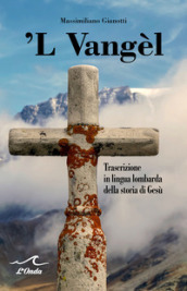  L Vangel. Trascrizione in lingua lombarda della storia di Gesù