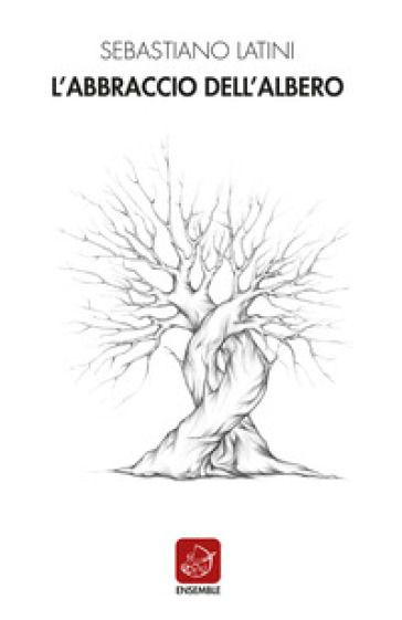 L'abbraccio dell'albero - Sebastiano Latini