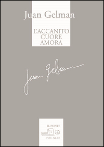 L'accanito cuore amora - Juan Gelman