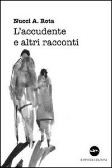 L'accudente e altri racconti - Nucci A. Rota