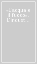 «L acqua e il fuoco». L industria nella montagna tra Bologna, Pistoia e Modena nei secoli XV-XIX. Atti delle Giornate di studio (1995)