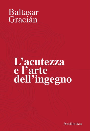 L'acutezza e l'arte dell'ingegno - Baltasar Gracián