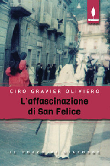 L'affascinazione di San Felice - Ciro Gravier Oliviero