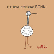 L airone cenerino Bonk!