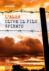 L alba oltre il filo spinato