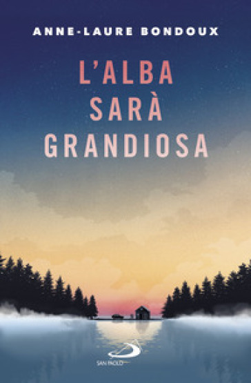 L'alba sarà grandiosa - Anne-Laure Bondoux