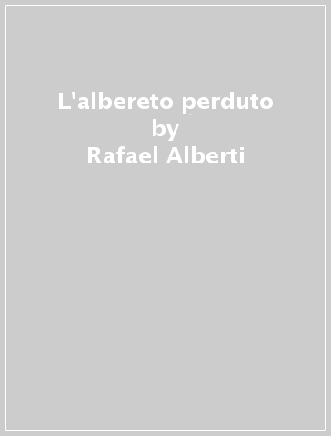 L'albereto perduto - Rafael Alberti