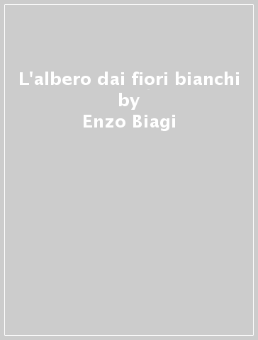 L'albero dai fiori bianchi - Enzo Biagi