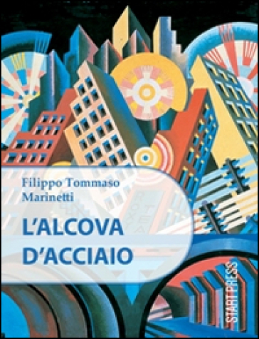 L'alcòva d'acciaio - Filippo Tommaso Marinetti