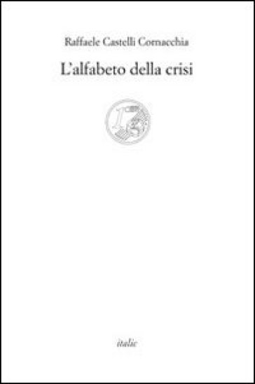 L'alfabeto della crisi - Raffaele Castelli Cornacchia