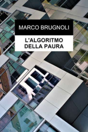 L'algoritmo della paura - Marco Brugnoli