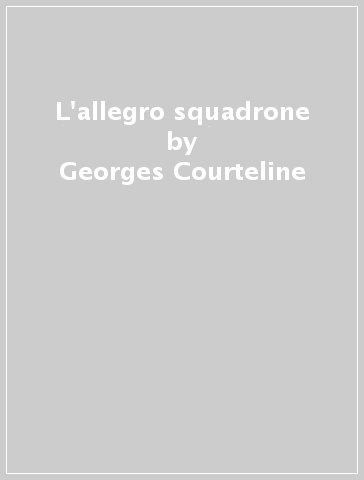 L'allegro squadrone - Georges Courteline