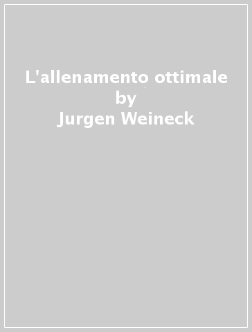 L'allenamento ottimale - Jurgen Weineck