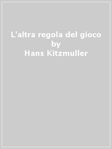 L'altra regola del gioco - Hans Kitzmuller